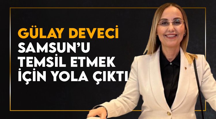 Gülay Deveci, Samsun'u temsil etmek üzere yola çıktı