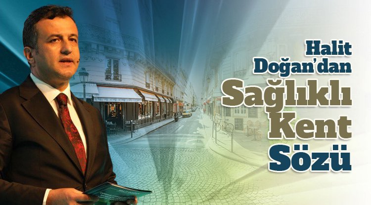 Halit Doğan'dan 'Sağlıklı Kent' sözü