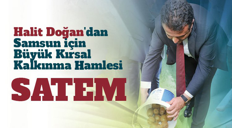 Halit Doğan'dan Samsun için büyük kırsal kalkınma hamlesi: SATEM