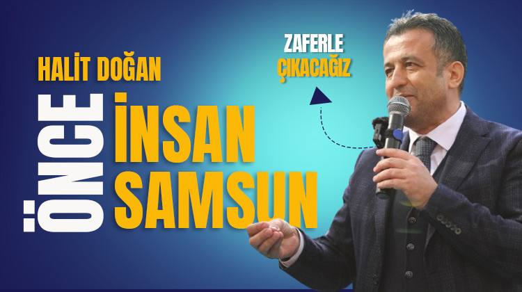 Halit Doğan: Önce insan, önce Samsun