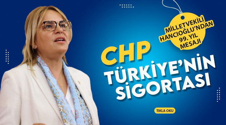 Hancıoğlu: CHP, demokrasinin kalesi, Türkiye’nin sigortasıdır