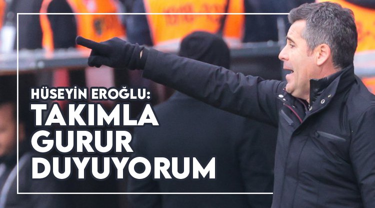 Hüseyin Eroğlu: Takımımla gurur duyuyorum