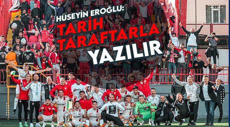 Hüseyin Eroğlu: Tarih taraftarlarla yazılır