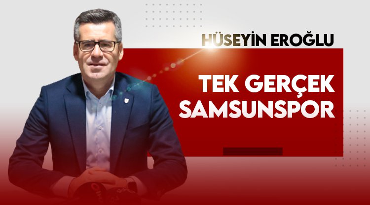 Hüseyin Eroğlu: Tek gerçek Samsunspor