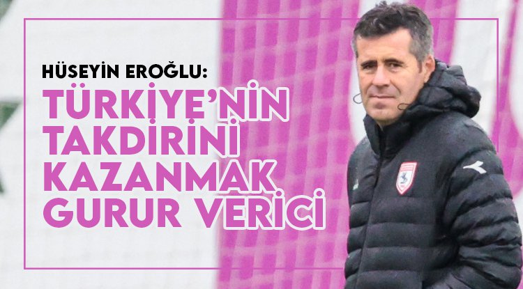 Hüseyin Eroğlu: Türkiye'nin takdirini kazanmak gurur verici