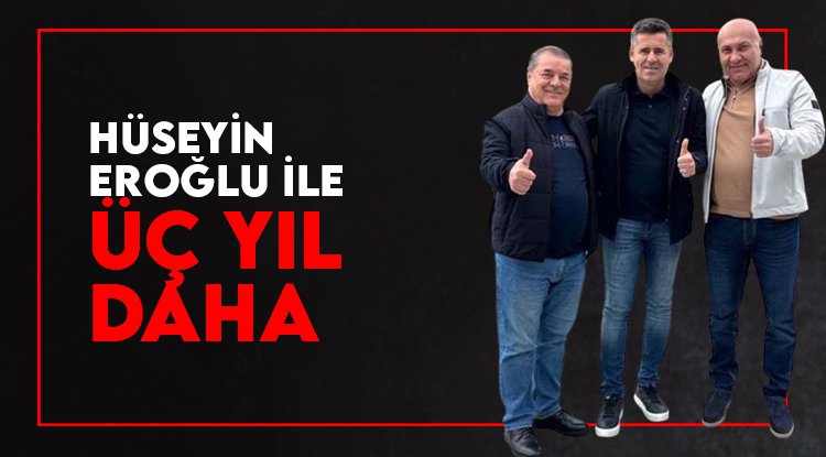 Hüseyin Eroğlu 3 yıl daha Samsunspor'da