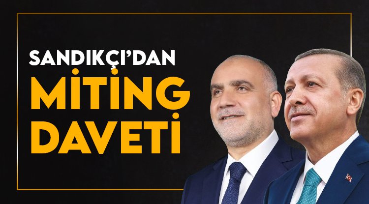 İbrahim Sandıkçı’dan mitinge davet