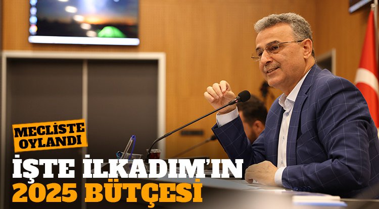 İlkadım Belediyesi 2025 yılı bütçesi kabul edildi