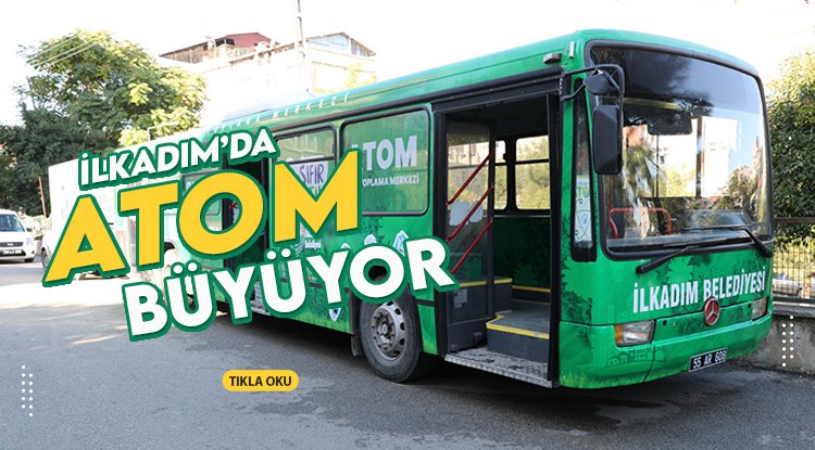 İlkadım'da ATOM büyüyor
