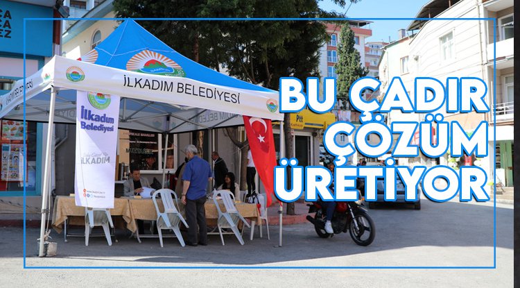 İlkadım'da bu çadır sorun çözüyor