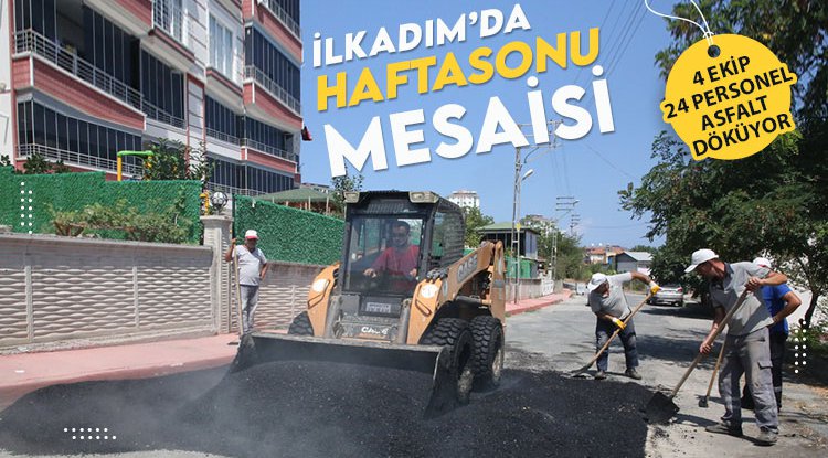 İlkadım'da hafta sonu da durmak yok