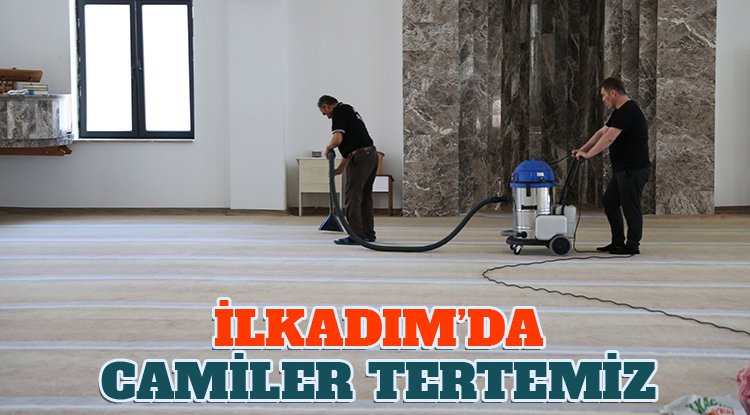 İlkadım’da her gün bir cami temizleniyor