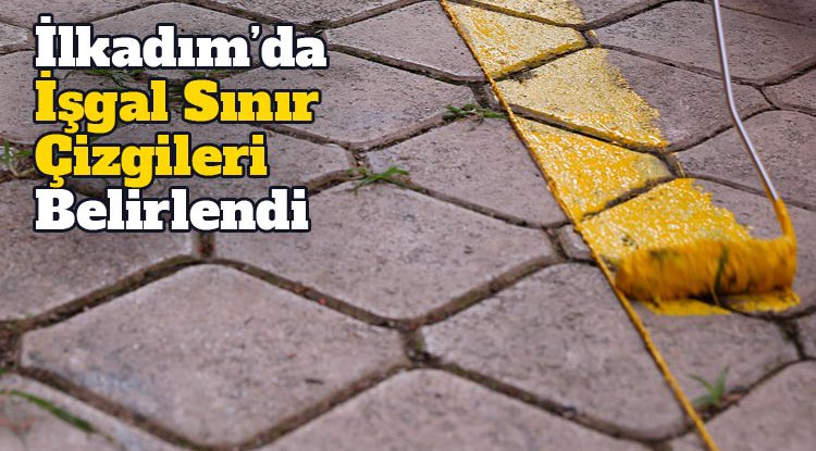 İlkadım’da işgal sınır çizgileri belirginleştirildi