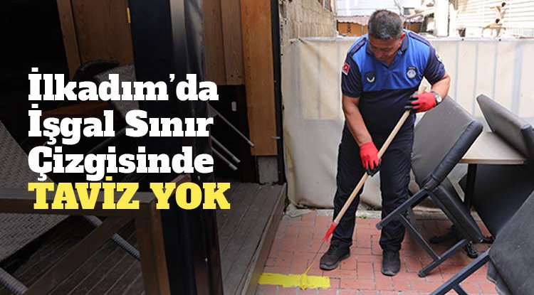 İlkadım'da işgal sınır çizgisi uygulamasında taviz yok