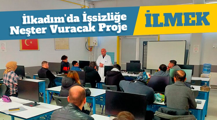 İlkadım'da işsizliğe neşter vuracak proje: İLMEK