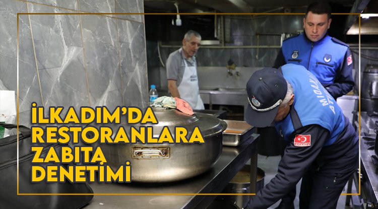 İlkadım'da restoranlara zabıta denetimi