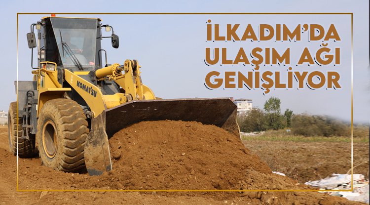 İlkadım'da ulaşım ağı genişliyor