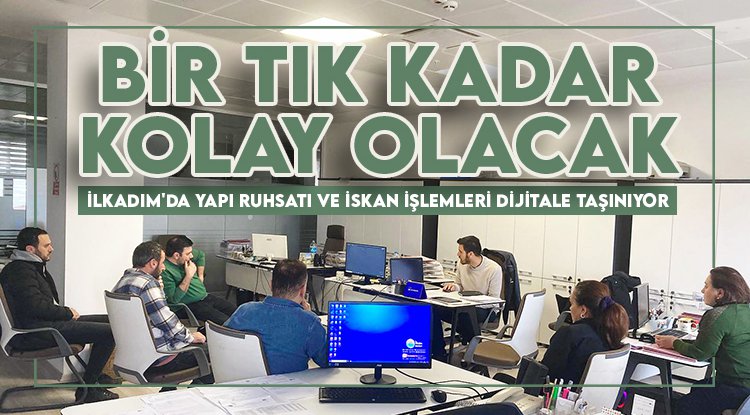 İlkadım'da yapı ruhsatı ve iskan işlemleri dijitale taşınıyor