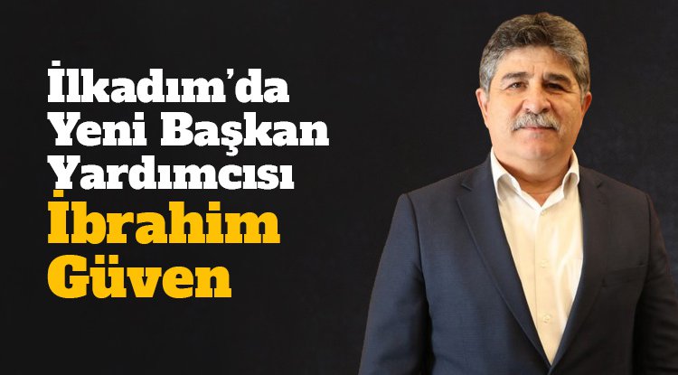 İlkadım'da yeni başkan yardımcısı İbrahim Güven oldu