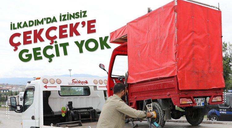 İlkadım'da yetkisiz Çek Çek'cilere geçit yok