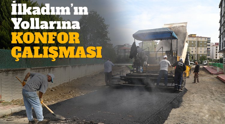 İlkadım'da yollara konfor çalışması
