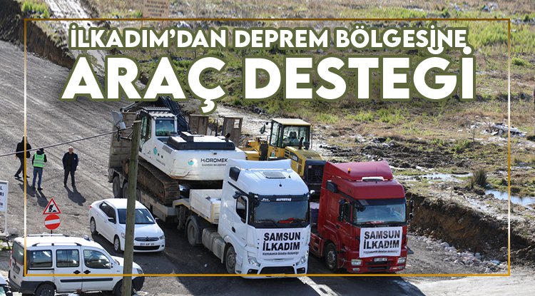 İlkadım'dan deprem bölgesine araç desteği