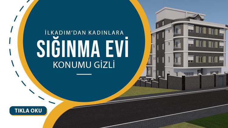 İlkadım'dan kadınlara Sığınma Evi
