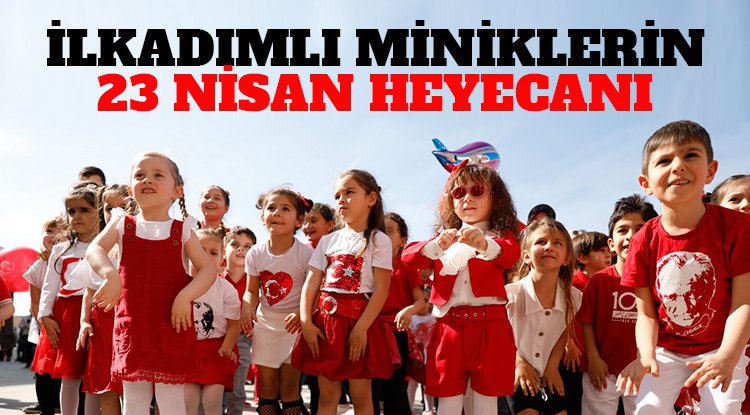 İlkadımlı miniklerin 23 Nisan heyecanı