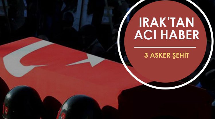 Irak'tan acı haber: 3 asker şehit