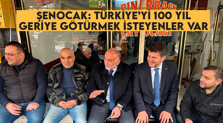 İrfan Şenocak: Türkiye'yi yüz yıl geriye götürmek isteyenler var