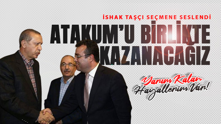 İshak Taşçı: Atakum'u birlikte kazanacağız