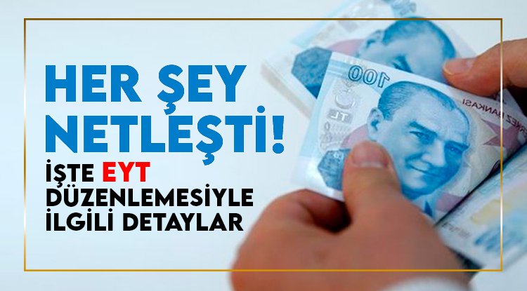 İşte birinci ağızdan EYT düzenlemesiyle ilgili tüm detaylar