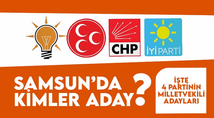 İşte Samsun'un Milletvekili adayları
