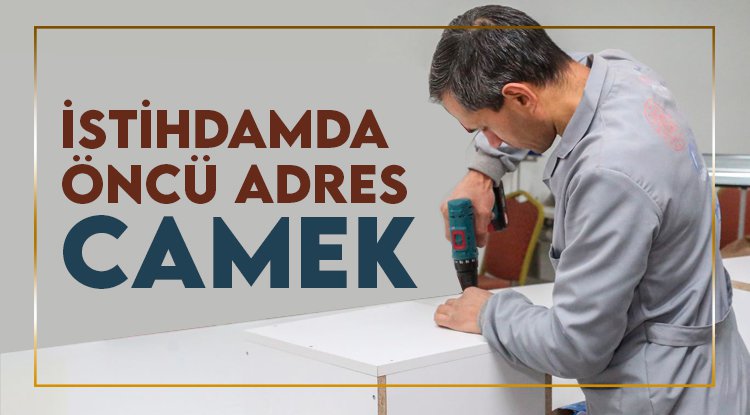 İstihdamda öncü adres CAMEK