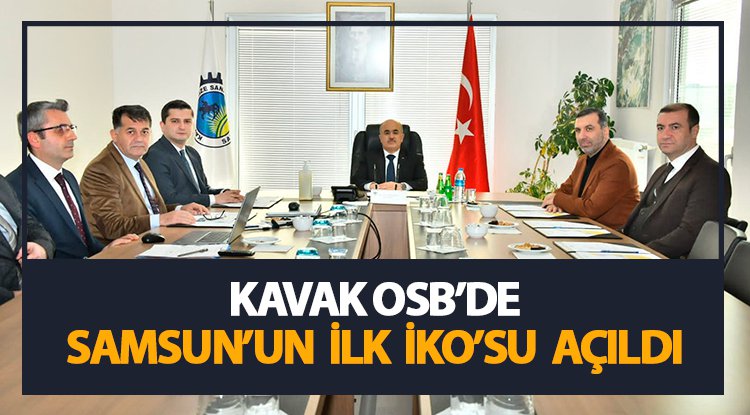 Kavak OSB'de Samsun’un ilk İKO'su açıldı