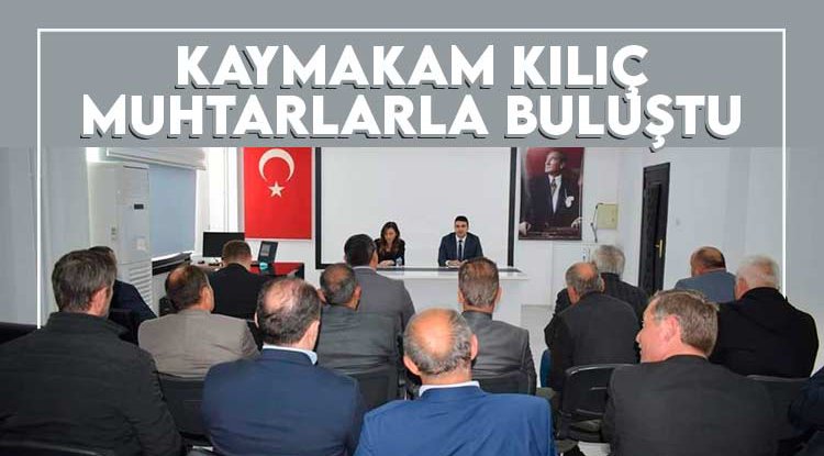 Kaymakam Kılıç, muhtarlarla buluştu