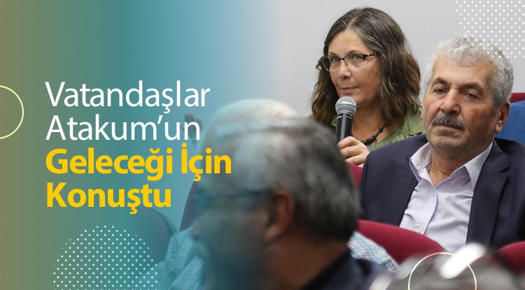 Kıdemli vatandaşlar Atakum’un geleceği için konuştu