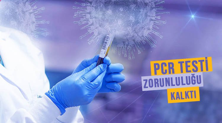 PCR testi zorunluluğu kalktı