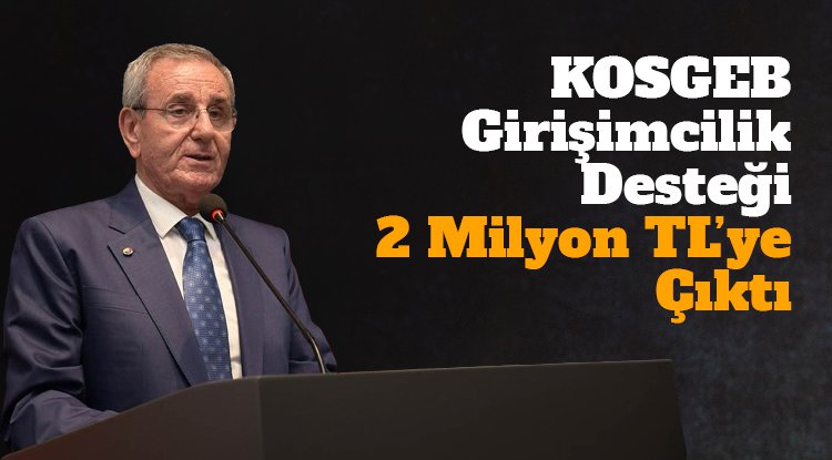 KOSGEB Girişimcilik Destekleri 2 milyon TL’ye çıktı