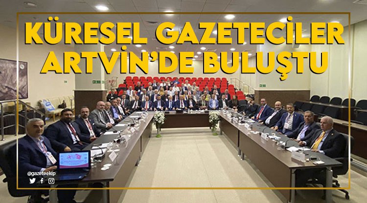 Küresel gazeteciler Artvin'de buluştu