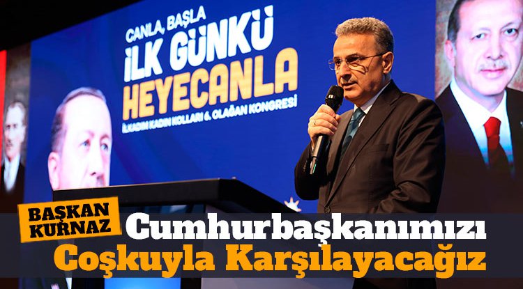Kurnaz: Cumhurbaşkanımızı coşkuyla karşılayacağız