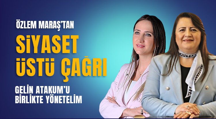 Maraş'tan Atakum için siyaset üstü çağrı: Gelin Atakum'u birlikte yönetelim