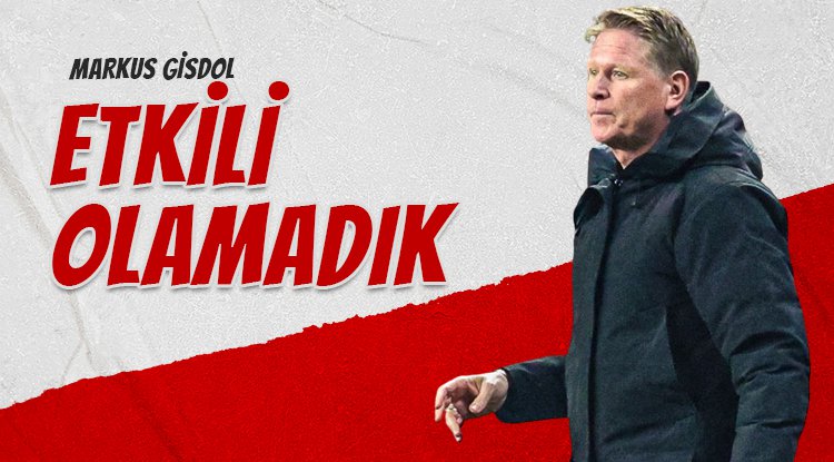 Markus Gisdol: Gol yollarında etkili olamadık