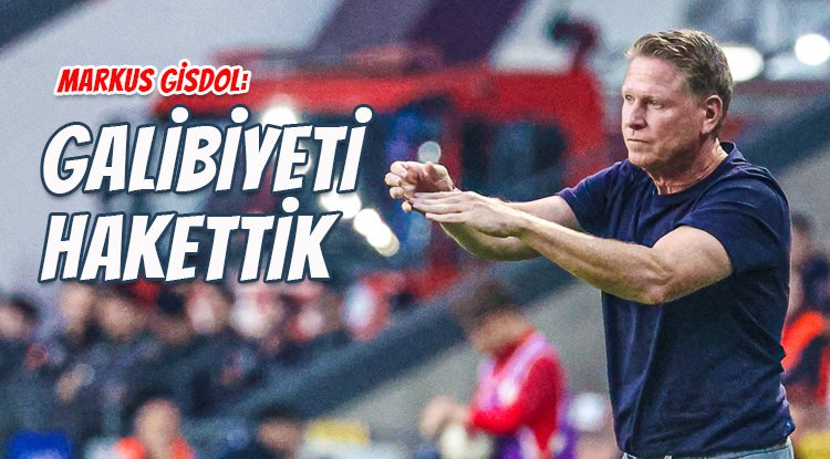 Markus Gisdol: Kazanmayı hak ettik