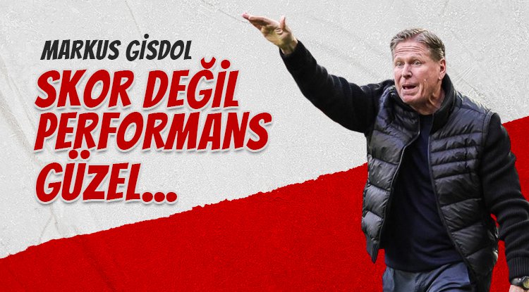 Markus Gisdol: Takımın performansından memnunum