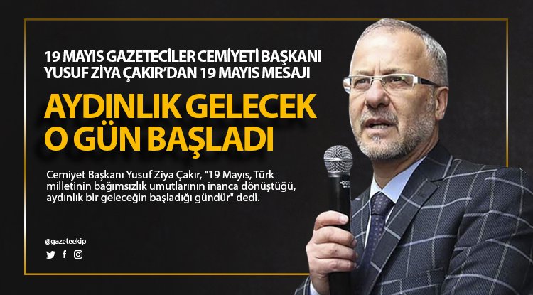 19 mayıs Gazeteciler Cemiyeti Başkanı Çakır'dan 19 mayıs mesajı