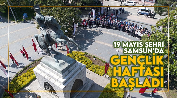 19 Mayıs Şehri Samsun'da Gençlik haftası başladı