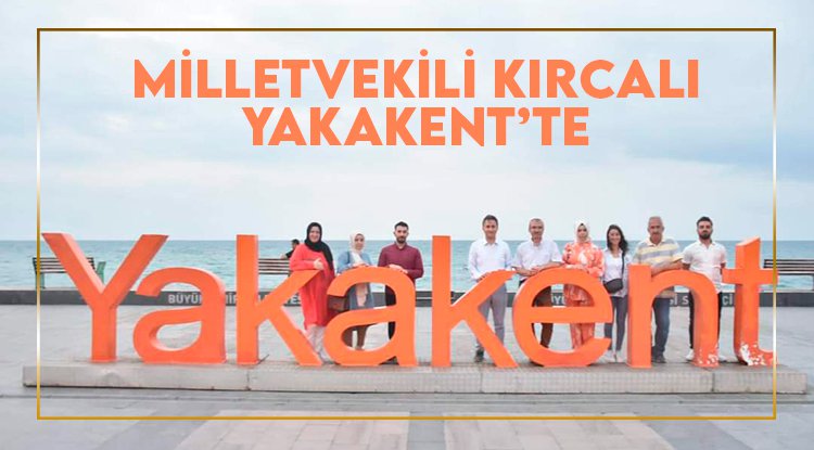 Milletvekili Kırcalı Yakakent'te incelemelerde bulundu