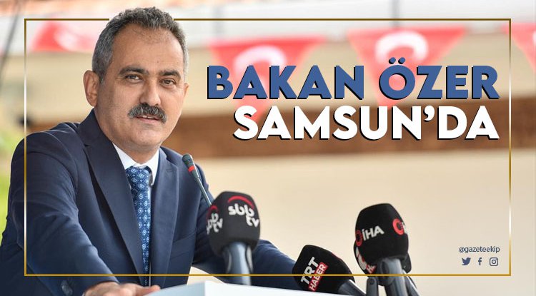 Milli Eğitim Bakanı Mahmut Özer Samsun'da