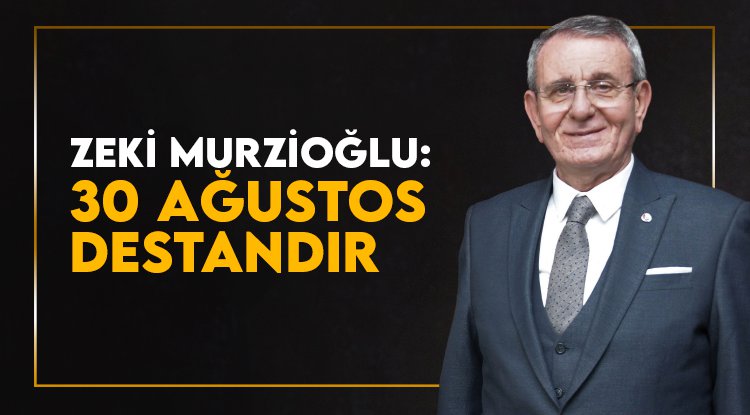Murzioğlu: 30 Ağustos Zaferi bir destandır